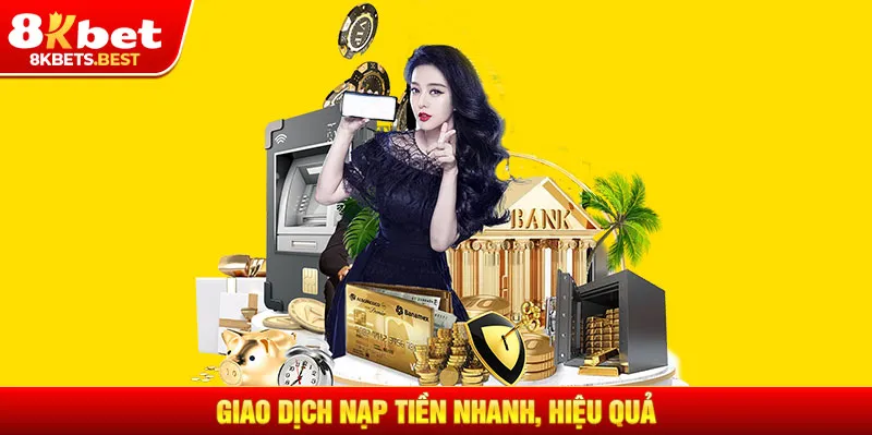 Giao dịch nạp tiền nhanh, hiệu quả