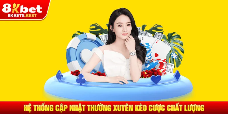 Hệ thống cập nhật thường xuyên kèo cược chất lượng