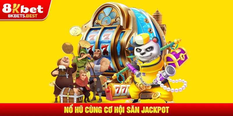 Nổ hũ cùng cơ hội săn jackpot